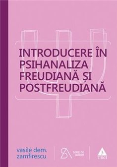 Introducere in psihanaliza freudiana si postfreudiana - Vasile Dem. Zamfirescu | Editura Trei