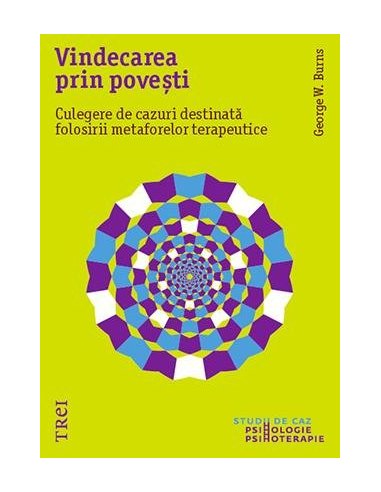 Vindecarea prin povesti. Culegere de cazuri destinata folosirii metaforelor terapeutice - George W. Burns | Editura Trei