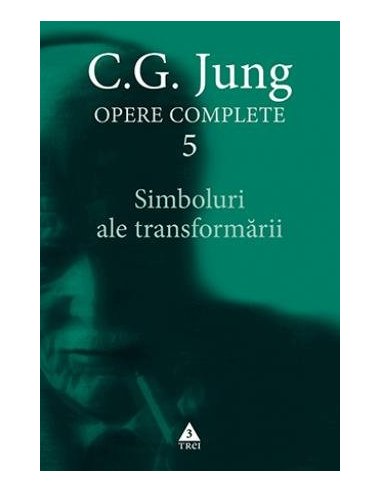 Simboluri ale transformarii. Analiza preludiului unei schizofrenii - Opere Complete, vol. 5 - C.G. Jung | Editura Trei