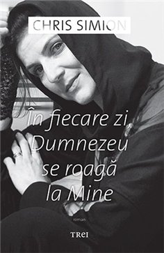 In fiecare zi, Dumnezeu se roaga la Mine - Chris Simion - Mercurian | Editura Trei
