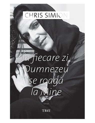 In fiecare zi, Dumnezeu se roaga la Mine - Chris Simion - Mercurian | Editura Trei