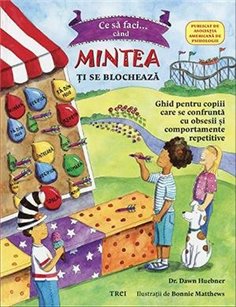 Ce sa faci cand...mintea ti se blocheaza. Ghid pentru copiii cu TOC-Tulburarea obsesiv-compulsiva - Dawn Huebner | Editura Trei