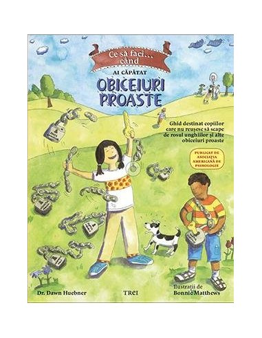 Ce sa faci... cand ai capatat obiceiuri proaste. Un ghid destinat copiilor... - Dawn Huebner | Editura Trei