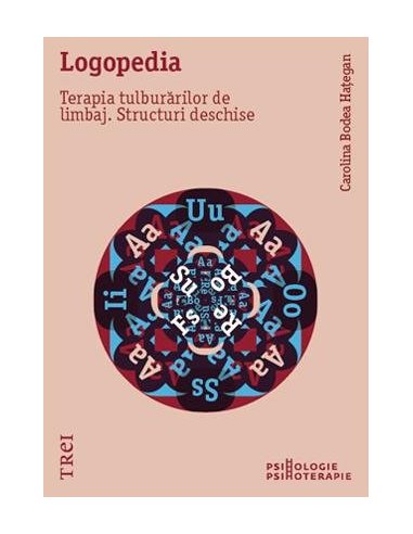 Logopedia. Terapia tulburarilor de limbaj. Structuri deschise - Carolina Bodea Hategan | Editura Trei