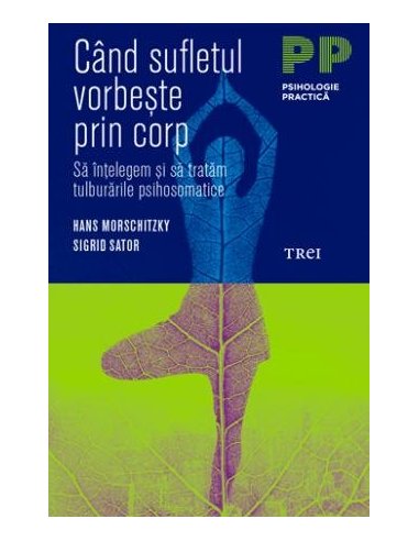 Cand sufletul vorbeste prin corp. Sa intelegem si sa tratam tulburarile psihosomatice - Hans Morschitzky | Editura Trei