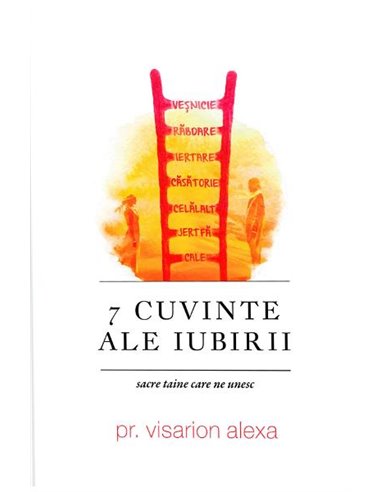 7 cuvinte ale iubirii - Visarion Alexa | Editura Doxologia