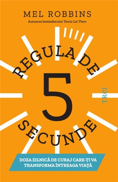Regula de 5 secunde - Mel Robbins | Editura Trei