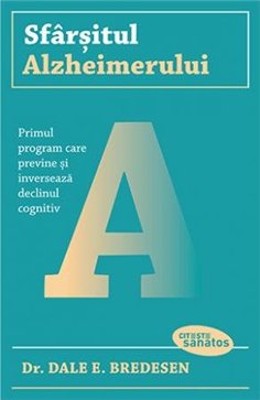 Sfarsitul Alzheimerului - Dale E. Bredesen | Editura Lifestyle Publishing