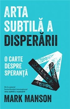 Arta subtila a disperarii - Mark Manson | Editura Lifestyle Publishing