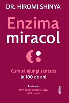 Enzima miracol - Hiromi Shinya | Editura Lifestyle Publishing