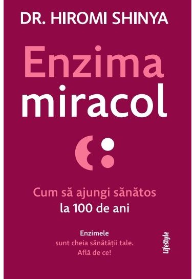 Enzima miracol - Hiromi Shinya | Editura Lifestyle Publishing