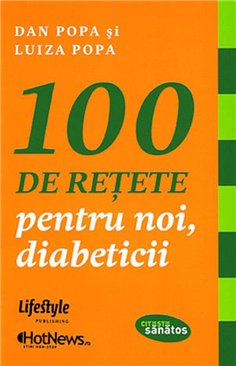 100 de retete pentru noi, diabeticii - Dan Popa | Editura Lifestyle Publishing