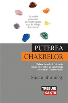 Puterea chakrelor. Deblocheaza-ti cei sapte centri energetici ai vindecarii - Susan Shumsky | Editura Lifestyle Publishing