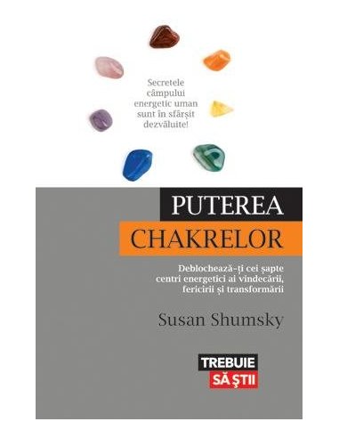 Puterea chakrelor. Deblocheaza-ti cei sapte centri energetici ai vindecarii - Susan Shumsky | Editura Lifestyle Publishing