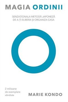 Magia ordinii. Senzationala metoda japoneza de a-ti elibera si organiza casa - Marie Kondo | Editura Lifestyle Publishing