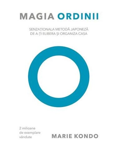 Magia ordinii. Senzationala metoda japoneza de a-ti elibera si organiza casa - Marie Kondo | Editura Lifestyle Publishing