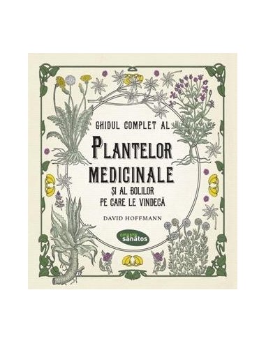 Ghidul complet al plantelor medicinale si al bolilor pe care le vindeca - David Hoffmann | Editura Lifestyle Publishing