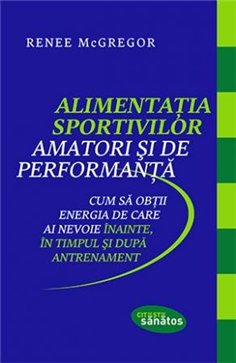 Alimentatia sportivilor amatori si de performanta - Renee McGregor | Editura Lifestyle Publishing