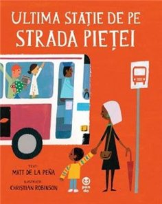 Ultima statie de pe Strada Pietei - Matt de la Peña | Editura Pandora M