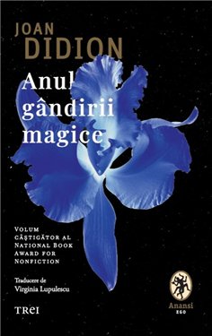 Anul gandirii magice - Joan Didion | Editura Trei