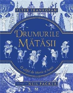 Drumurile matasii. O altfel de istorie a lumii - Peter Frankopan | Editura Pandora M