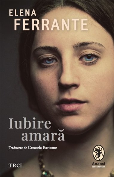 Iubire amara - Elena Ferrante | Editura Trei