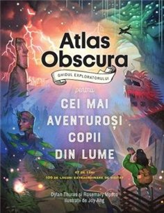 Atlas Obscura: ghidul exploratorului pentru cei mai aventurosi copii din lume - Dylan Thuras | Editura Pandora M