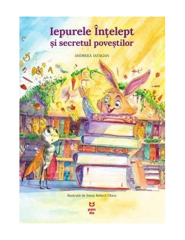 Iepurele Intelept si secretul povestilor - Andreea Iatagan | Editura Pandora M