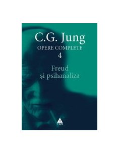 Freud si psihanaliza - Opere Complete, vol. 4   - C.G. Jung | Editura Trei