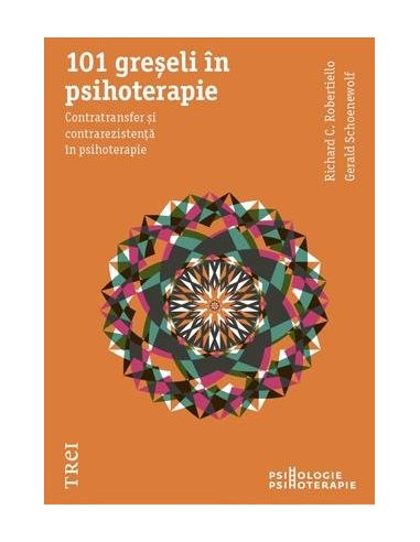 101 greseli in psihoterapie. Contratransfer si contrarezistenta in psihoterapie - Richard C. Robertiello | Editura Trei