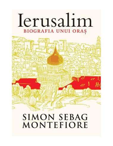 Ierusalim. Biografia unui oras - Simon Sebag Montefiore | Editura Trei