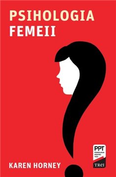 Psihologia femeii - Karen Horney | Editura Trei