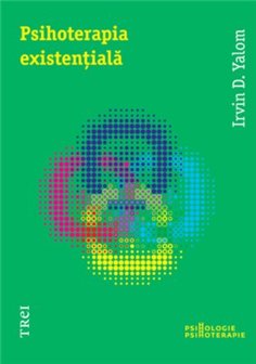 Psihoterapia existentiala - Irvin D. Yalom | Editura Trei