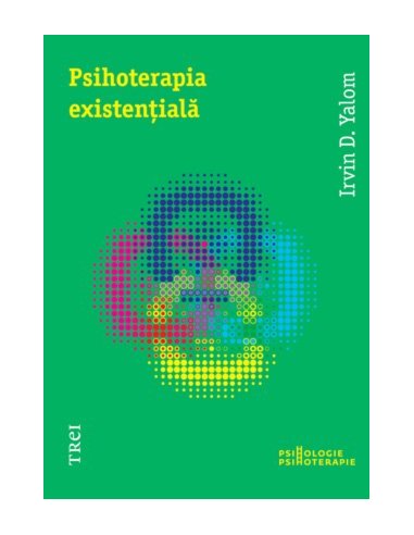 Psihoterapia existentiala - Irvin D. Yalom | Editura Trei