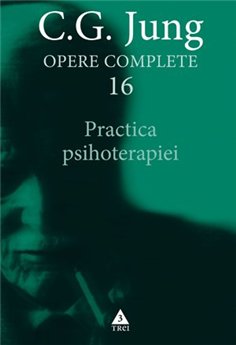 Practica psihoterapiei - Opere Complete, vol. 16 - C.G. Jung | Editura Trei