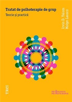 Tratat de psihoterapie de grup - Irvin D. Yalom | Editura Trei
