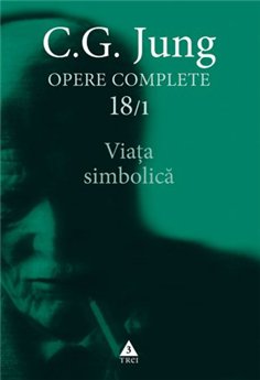 Viata simbolica - Opere Complete, vol. 18/1 - C.G. Jung | Editura Trei