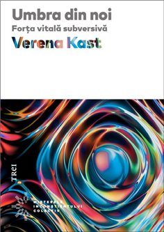 Umbra din noi. Forta vitala subversiva - Verena Kast | Editura Trei