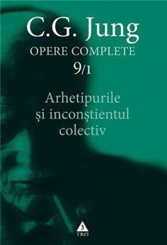 Arhetipurile si inconstientul colectiv - Opere Complete, vol. 9/1 - C.G. Jung | Editura Trei