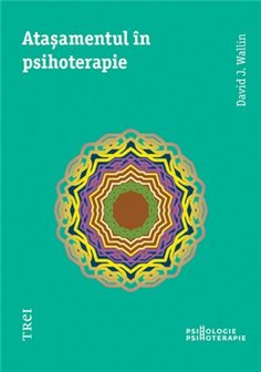 Atasamentul in psihoterapie - David J. Wallin | Editura Trei