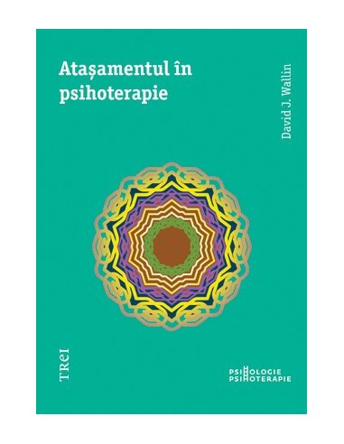 Atasamentul in psihoterapie - David J. Wallin | Editura Trei