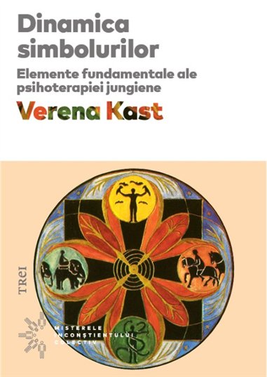 Dinamica simbolurilor. Elemente fundamentale ale psihoterapiei jungiene - Verena Kast | Editura Trei