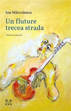 Un fluture trecea strada - Ion Marculescu | Editura Pandora M