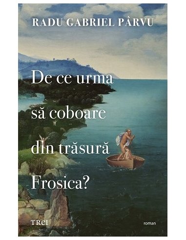 De ce urma sa coboare din trasura Frosica? - Radu Gabriel Parvu | Editura Trei