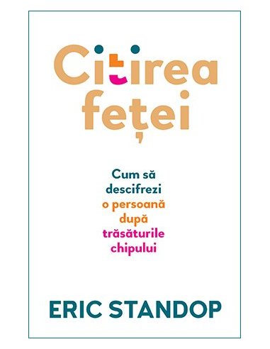 Citirea fetei. Cum sa descifrezi o persoana dupa trasaturile chipului - Eric Standop | Editura Lifestyle Publishing