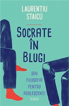 Socrate in blugi - Laurentiu Staicu | Editura Trei