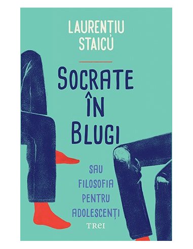 Socrate in blugi - Laurentiu Staicu | Editura Trei