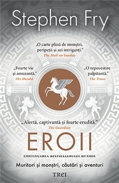 Eroii. Muritori si monstri, cautari si aventuri - Stephen Fry | Editura Trei
