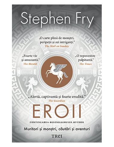 Eroii. Muritori si monstri, cautari si aventuri - Stephen Fry | Editura Trei