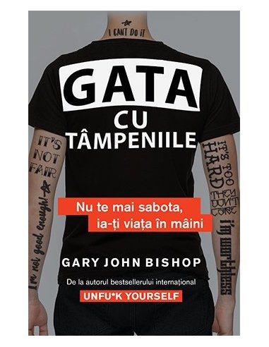 Gata cu tampeniile. Nu te mai sabota, ia-ti viata in maini - Gary John Bishop | Editura Lifestyle Publishing
